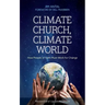 Climate Church, Climate World: How People of Faith Must Work for Change