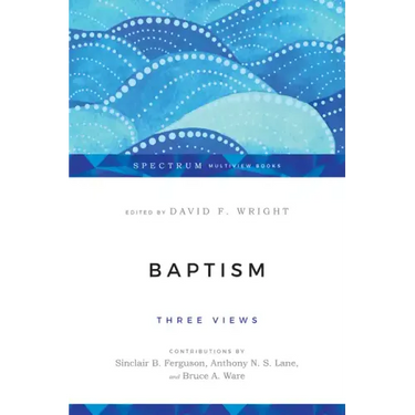 Baptism: Three Views