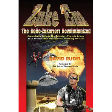 Zuke 'Em-The Colle Zukertort Revolutionized: A Chess Opening System for Everyone, Now Bullet-Proofed with New Ideas