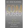 Composed: The Heart and Science of Leading Under Pressure
