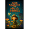 Miss Sporella and the Dark Fungus