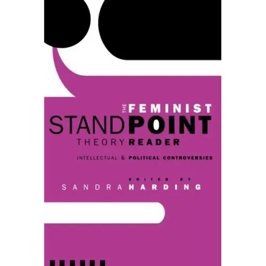 The Feminist Standpoint Theory Reader: Intellectual and Political Controversies