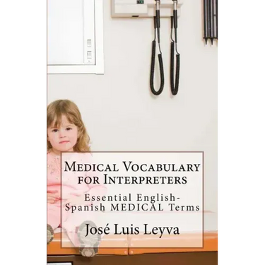 Medical Vocabulary for Interpreters: Essential English-Spanish MEDICAL Terms