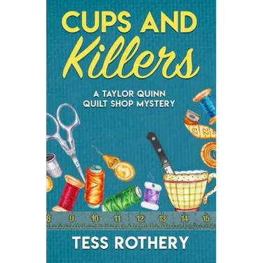 Cups and Killers: A Taylor Quinn Quilt Shop Mystery