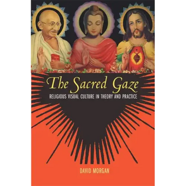The Sacred Gaze: Religious Visual Culture in Theory and Practice