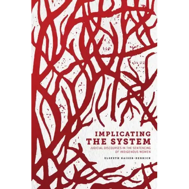 Implicating the System: Judicial Discourses in the Sentencing of Indigenous Women