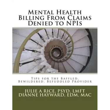 Mental Health Billing From Claims Denied to NPIs: Tips for the Baffled, Bewildered, Befuddled Provider