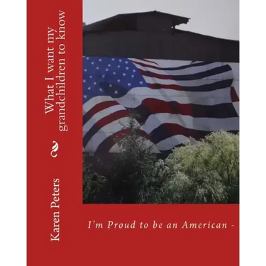 I'm Proud to be an American II: What I want my grandchildren to know