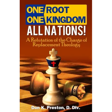 One Root, One Kingdom - All Nations!: A Refutation of The Charge of "Replacement Theology"