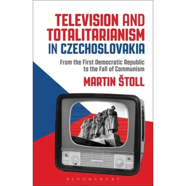 Television and Totalitarianism in Czechoslovakia: From the First Democratic Republic to the Fall of Communism