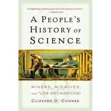 A People's History of Science: Miners, Midwives, and Low Mechanicks