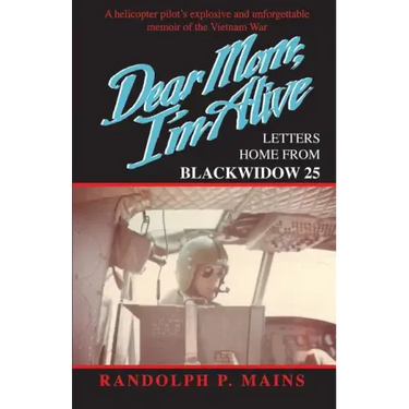 Dear Mom, I'm Alive: Letters Home From Blackwidow 25