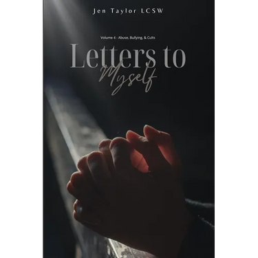 Letters to Myself Volume 4: Abuse, Bullying, & Cults