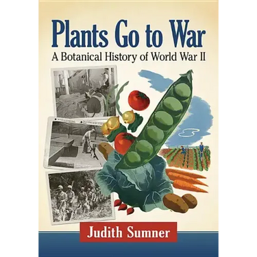 Plants Go to War: A Botanical History of World War II