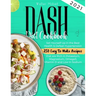Dash Diet cookbook 2021: Set Yourself Up in the Best Health & Defeat Hypertension 250 Easy to Make Recipes that are Rich in Potassium, Magnesiu