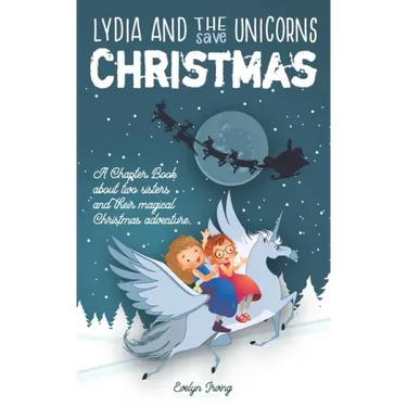 Lydia and the Unicorns Save Christmas: A Christmas Chapter Book for Kids
