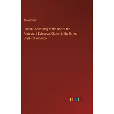 Hymnal: According to the Use of the Protestant Episcopal Church in the United States of America