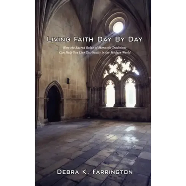 Living Faith Day by Day: How the Sacred Rules of Monastic Traditions Can Help You Live Spiritually in the Modern World