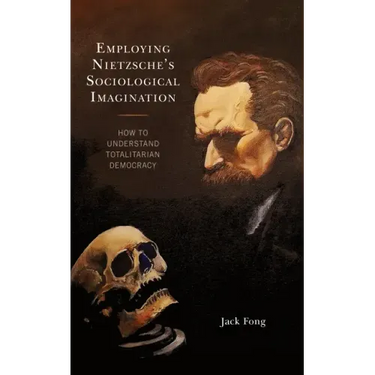 Employing Nietzsche's Sociological Imagination: How to Understand Totalitarian Democracy