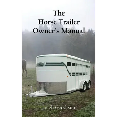The Horse Trailer Owner's Manual