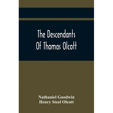 The Descendants Of Thomas Olcott: One Of The First Settlers Of Hartford, Connecticut