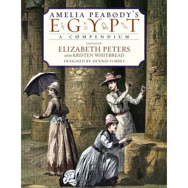 Amelia Peabody's Egypt: A Compendium