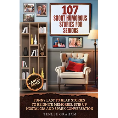 107 Short Humorous Stories for Seniors: Funny Easy-to-Read Stories to Reignite Memories, Stir Up Nostalgia and Spark Conversation (Large Print)