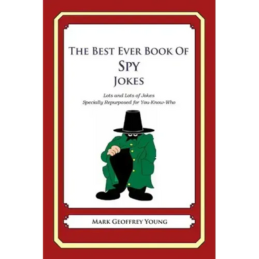 The Best Ever Book of Spy Jokes: Lots and Lots of Jokes Specially Repurposed for You-Know-Who