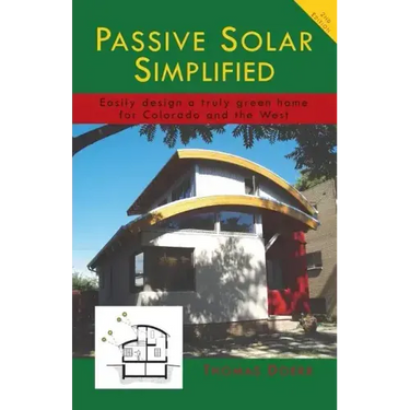 Passive Solar Simplified: Easily design a truly green house for Colorado and the West