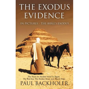 The Exodus Evidence in Pictures, the Bible's Exodus: The Hunt for Ancient Israel in Egypt, the Red Sea, the Exodus Route and Mount Sinai