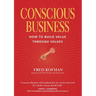 Conscious Business: How to Build Value Through Values
