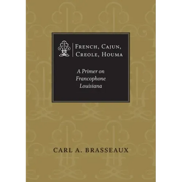 French, Cajun, Creole, Houma: A Primer on Francophone Louisiana