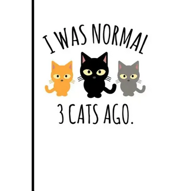 I Was Normal 3 Cats Ago.: I Was Normal 3 Cats Ago.