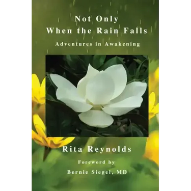 Not Only When The Rain Falls: Adventures in Awakening