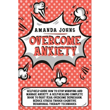Overcome anxiety: Self-Help Guide how to stop worrying and manage anxiety. A self-healing complete book to fight fear, overcome depressi