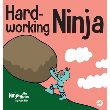Hard-working Ninja: A Children's Book About Valuing a Hard Work Ethic