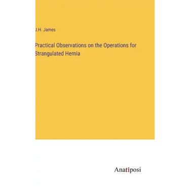 Practical Observations on the Operations for Strangulated Hernia