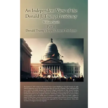 An Independent View of the Donald J. Trump Presidency: Part II Donald Trump's Impeachment Problems