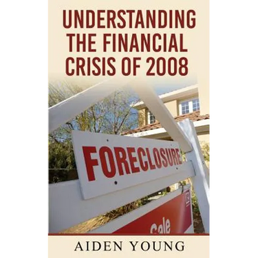 Understanding the Financial Crisis of 2008