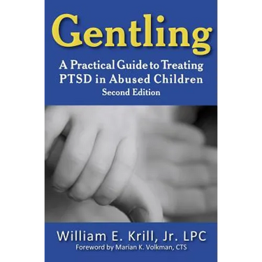 Gentling: A Practical Guide to Treating Ptsd in Abused Children, 2nd Edition