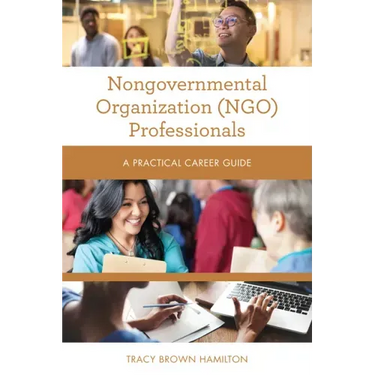 Nongovernmental Organization (NGO) Professionals: A Practical Career Guide