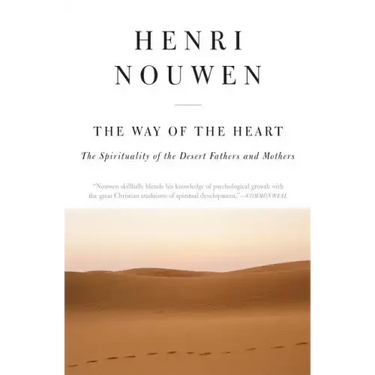 The Way of the Heart: The Spirituality of the Desert Fathers and Mothers