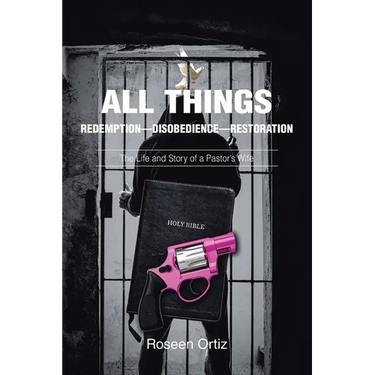 All Things: Redemption-Disobedience-Restoration: The Life and Story of a Pastor's Wife