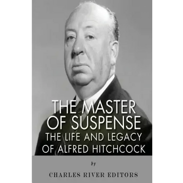 The Master of Suspense: The Life and Legacy of Alfred Hitchcock