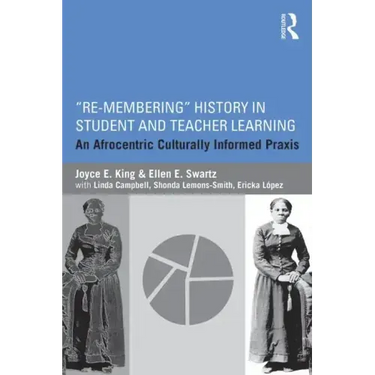 Re-Membering History in Student and Teacher Learning: An Afrocentric Culturally Informed Praxis