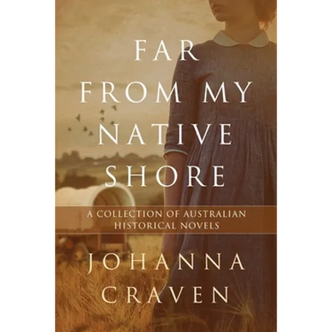 Far From My Native Shore: A Collection of Australian Historical Novels