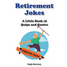 Retirement Jokes: A Little Book of Quips and Quotes