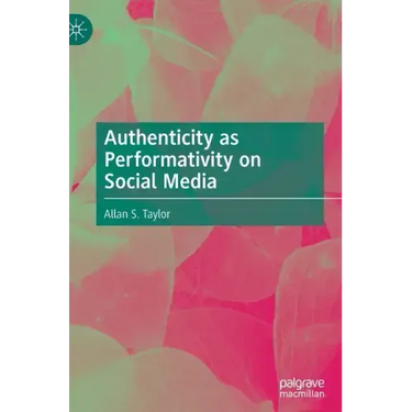 Authenticity as Performativity on Social Media