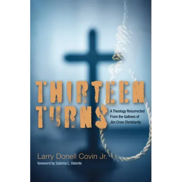Thirteen Turns: A Theology Resurrected from the Gallows of Jim Crow Christianity