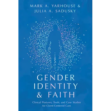 Gender Identity and Faith: Clinical Postures, Tools, and Case Studies for Client-Centered Care